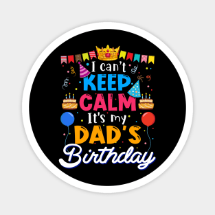 I Can_t Keep Calm It_s My Dad_s Birthday Matching Family Magnet